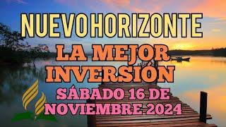 Nuevo Horizonte Marcando el Rumbo, Sábado 16 DE NOVIEMBRE 2024, LA MEJOR INVERSIÓN