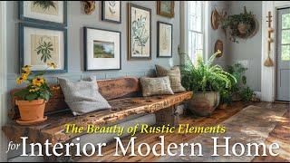 Creating Warmth and Character: The Beauty of Rustic Elements in Interior Modern Home Design