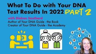 What to do with your DNA Test Results in 2022 | Part 2