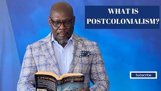 WHAT IS POSTCOLONIALISM?