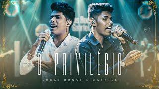 Lucas Roque e Gabriel - O Privilégio (Clipe Oficial)