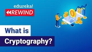 What is Cryptography? | Introduction to Cryptography | Cryptography for Beginners | Edureka Rewind