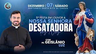 5ª Festa em Louvor a Nossa Senhora Desatadora dos Nós, com Pe. Geislânio Luz (07/12-17h00) 7º dia