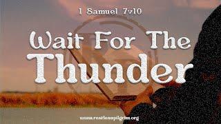 1 Samuel 7:10 Wait For The Thunder || A Pilgrim Devotional Series