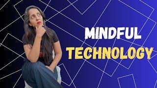 What is mindful technology??