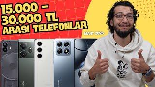 15.000 TL - 30.000 TL ARASI EN İYİ TELEFONLAR (MART 2025)