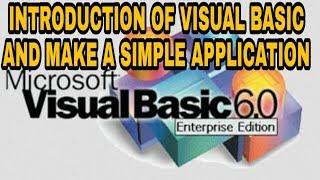 INTRODUCTION OF VISUAL BASIC AND MAKE A SIMPLE APPLICATION