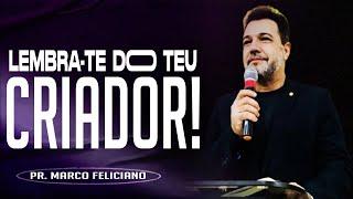 LEMBRA-TE DO TEU CRIADOR | PR. MARCO FELICIANO (AO VIVO)