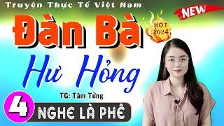 [Tập 4] ĐÀN BÀ HƯ HỎNG - Truyện tâm lý xã hội đặc sắc 2024 | Nghe Truyện Ngủ Ngon