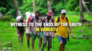 [CGNTV Documentary] 'Witness to the Ends of the Earth in Vanuatu' (Eng Ver.) @바누아투로 간 사나이 (영어자막)