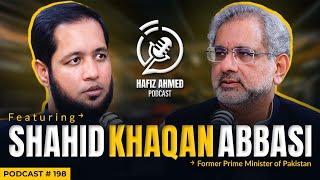 Hafiz Ahmed Podcast Featuring Shahid Khaqan Abbasi | Hafiz Ahmed