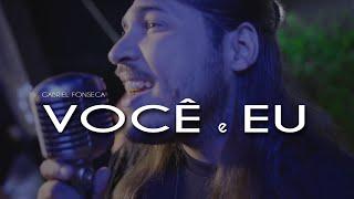 GABRIEL FONSECA - Você e Eu (Clipe Oficial)