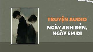 [Truyện Audio] Ngày Anh Đến, Ngày Em Đi | Trần Thiên Minh