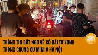 Thông tin bất ngờ về cô gái tử vong trong chung cư mini ở Hà Nội