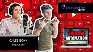 The Sean Lowery Show - Ep 59 - Youtube Automation with Caleb Boxx: Passive Income At 20 Years Old