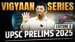 Lecture 5: Vigyaan Series Science and Technology for UPSC Prelims 2025 | Prelims Current Affairs