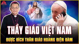 1 thầy giáo VIỆT NAM trở thành giám mục: Câu chuyện đời thường đặc biệt dưới ánh nhìn của GIÁO HOÀNG
