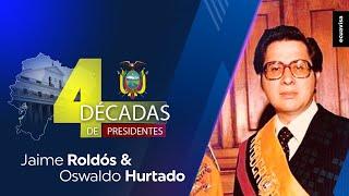 Jaime Roldós y Osvaldo Hurtado - 4 décadas de Presidentes - Programa 1 | Ecuavisa