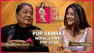 Om Bikram Bista | It's My Show With Oshin Sitaula E34 | 08 March 2025