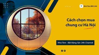 Bỏ túi kinh nghiệm chọn mua chung cư ở Hà Nội