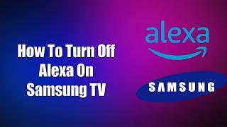 How To Turn Off Alexa On Samsung TV