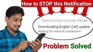 Downloading English (US)/(UK) Update Waiting for network connection | Speech Service by Google Fixed