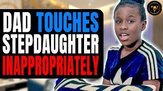 Dad Touches Stepdaughter Inappropriately, End Is Shocking