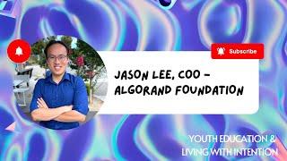 Jason Lee, COO - Algorand Foundation, Youth Education & Living With Intention