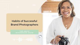 Habits of Successful Brand Photographers | The Angie McPherson Show