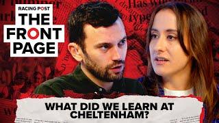 What did we learn at Cheltenham? | The Front Page | Horse Racing News | Racing Post