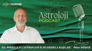 HZ. İDRİS (a.s) ASTROLOJİ İLMİ ONUNLA BAŞLAR!  - Öner DÖŞER ile Astroloji Podcast