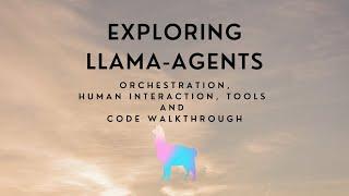 Exploring Llama-Agents with Code Walkthrough