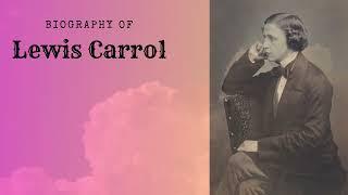 Lewis Carrol - A short Biography