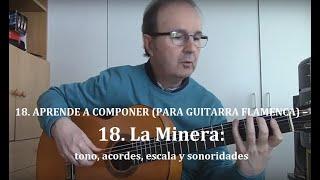 18. APRENDE A COMPONER (PARA GUITARRA FLAMENCA) - La Minera: tono, acordes, escala y sonoridades.