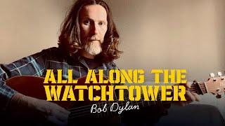 All Along the Watchtower - Bob Dylan (Acoustic Cover)