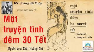 MỘT TRUYỆN TÌNH ĐÊM BA MƯƠI TẾT. Tác giả: NV. Hoàng Hải Thủy. Ng. đọc: Thái Hoàng Phi