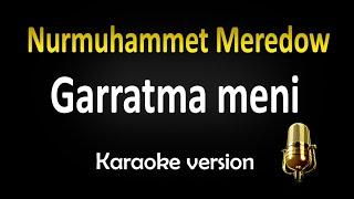 Nurmuhammet Meredow - Garratma Meni (Karaoke)