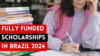 Fully Funded Master's & Doctoral Scholarships in Brazil 2024