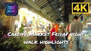 Cardiff Market Friday night walk highlights 4K