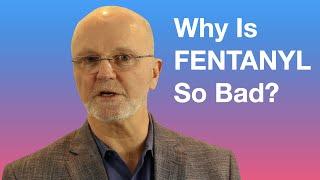 Why Is Fentanyl So Bad?