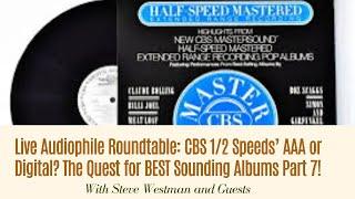 Live Audiophile Roundtable: CBS 1/2 Speeds AAA or Digital? The Quest for BEST Sounding Albums Part 7