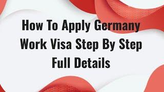 How To Apply Germany Work Visa Step By Step Full Details