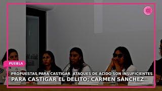 Propuestas para castigar  ataques de ácido son insuficientes para castigar el delito: Carmen Sánchez