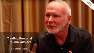 Treating Personal Trauma with Art | Dr. Bruce Moon