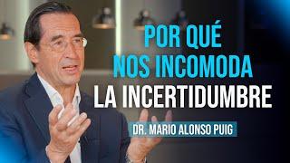 Cómo convertir la INCERTIDUMBRE en una OPORTUNIDAD | Mario Alonso Puig