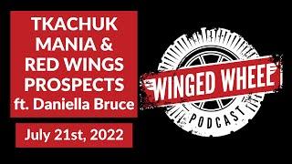 Winged Wheel Podcast - TKACHUK MANIA & RED WINGS PROSPECTS ft. DANIELLA BRUCE - July 21st, 2022