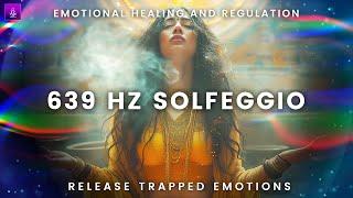 Emotional Healing and Regulation: 639 Hz Solfeggio to Release Trapped Emotions | Binaural Beats