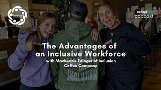 AdaptX Podcast #024- The Advantages of an Inclusive Workforce with Inclusion Coffee Company