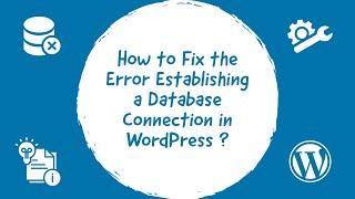 How To Fix The Error Establishing A Database Connection In WordPress ?