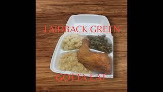 LAIDBACK GREEN- GOTTA EAT